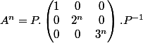 A^n = P. \begin{pmatrix} 1 &0 & 0\\ 0& 2^n&0\\ 0& 0 &3^n \end{pmatrix}.P^{-1}